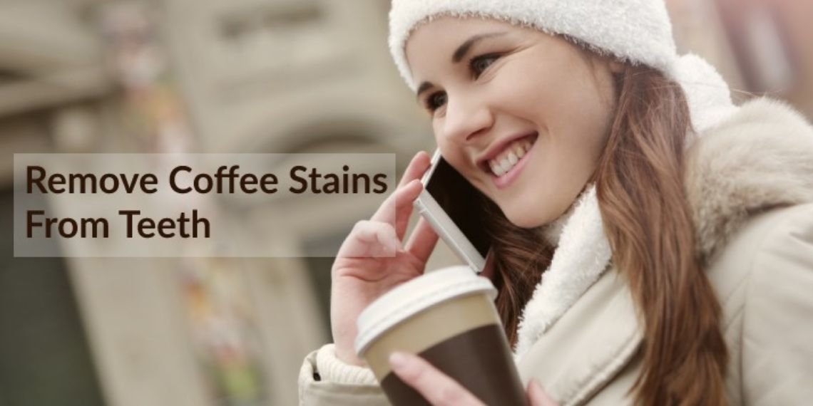 How To Remove Coffee Stains From Teeth 6 Best Ways