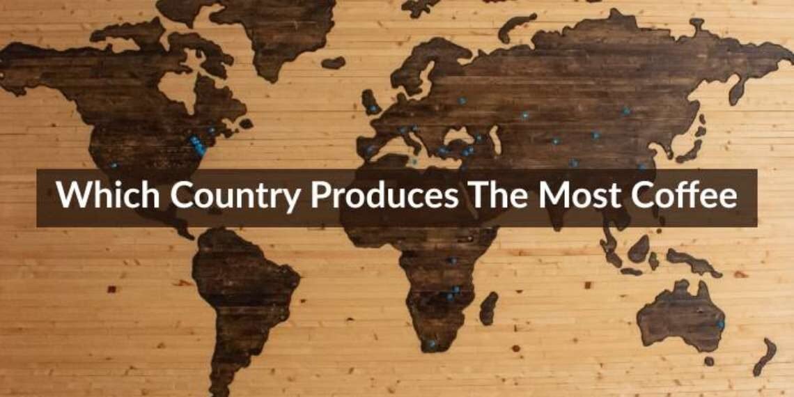 what-country-produces-the-most-coffee-in-the-world